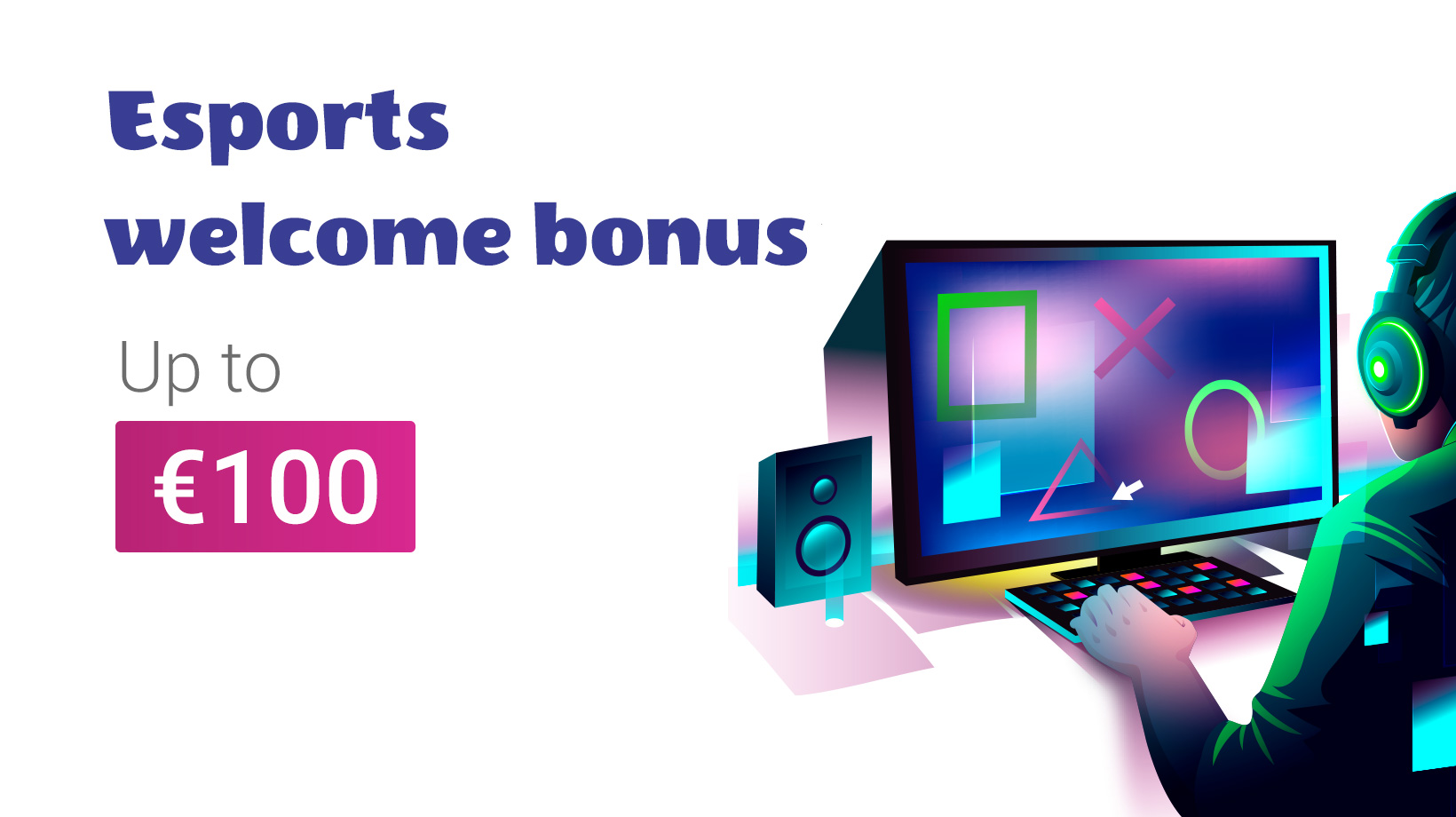 Esports welcome bonus Up to €100