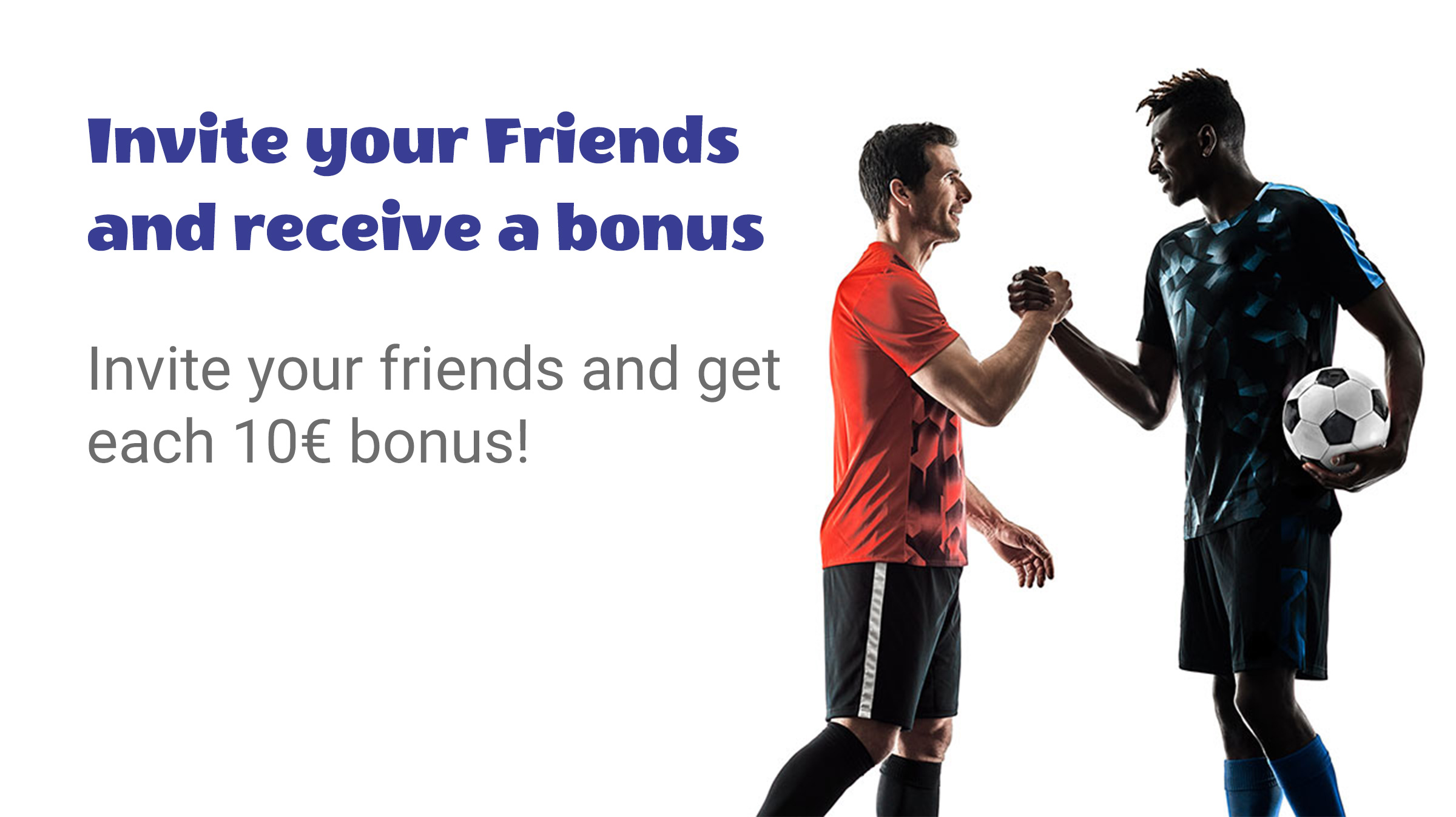 Invite Your Friends and Receive a Bonus