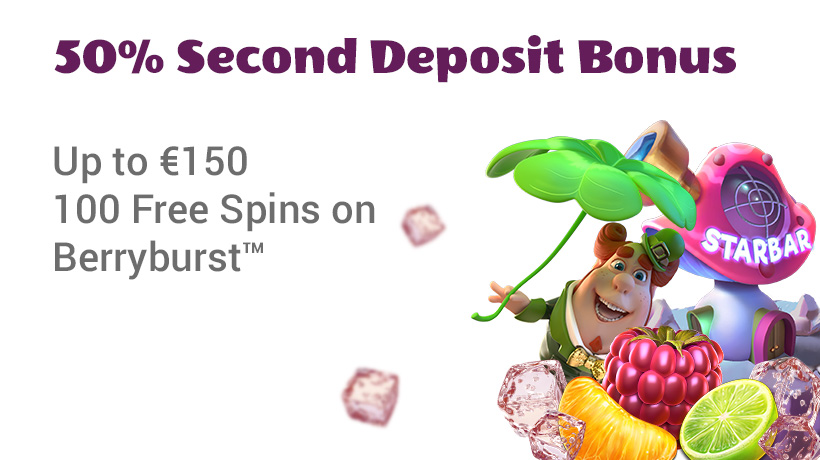 50% Second Deposit bonus up to €150   + 100 Free Spins on Berryburst™